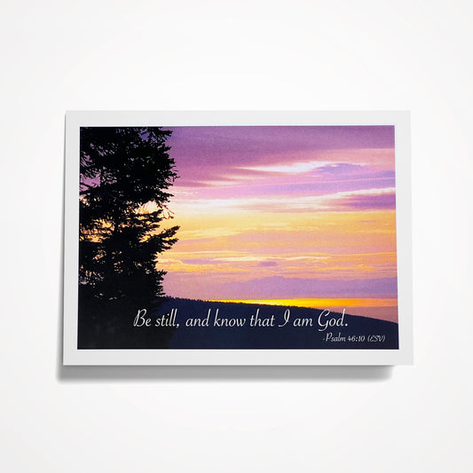 Be still, and know that I am God. -Psalm 46:10